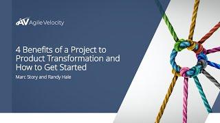 4 Benefits of a Project to Product Transformation and How to Get Started - Recorded Webinar