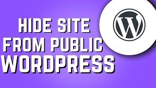 How To Hide WordPress Site From Public! (Quick & Easy)