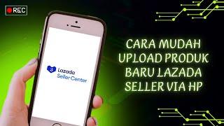 Tutorial Mudah Upload Produk Baru Lazada Seller 2024