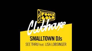 Smalltown DJs - See Thru feat. Lisa Lobsinger