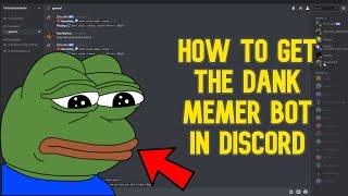 HOW TO GET THE DANK MEMER BOT IN DISCORD!