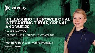 Unleashing the Power of AI: Integrating Tiptap, OpenAI, and Vue.js | Vanessa Otto | vueday 2023