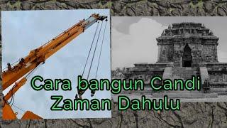 Bagaimana metode membangun candi Zaman dulu padahal belum ada alat berat