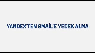 Yandex'ten Gmail'e Yedek Alma