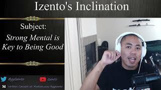 Strong Mental is EVERYTHING | Izento's Inclination