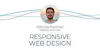 Responsive Web Design, by Wences Martínez, FrontEnd Developer