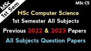 MSc Computer Science Semester 1 - All Subjects Previous Year 2022 & 2023 Question Papers MSc Exams