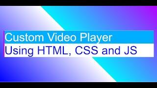 HTML5 Video player in 2021, how to make a custom video player