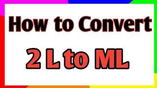 How to convert 2 liter to milliliter|| conversion of liter to milliliter