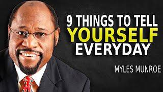 9 Things To Tell Yourself Everyday - Myles Munroe Motivation