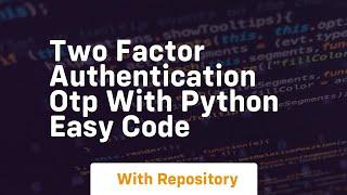 Two factor authentication otp with python easy code