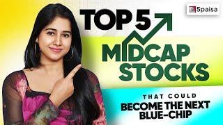 Top 5 Midcap Stocks for 2025 | Best Midcap Stocks that could become Blue Chip Stocks | Stocks to Buy