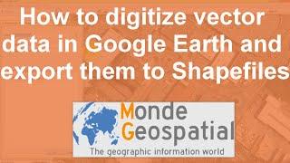 How to digitize vector data in Google Earth and export them to Shapefiles