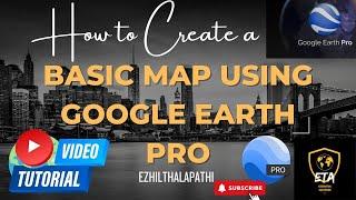 "Creating a Basic Map with Google Earth Pro | Easy Tutorial | Ezhil Thalapathi"