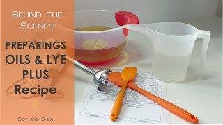 Preparing Oils & Lye PLUS my recipe! |Soy and Shea