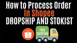 How to Process Order In Shopee FOR SHOPEE DROPSHIP AND STOKIST