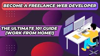 Freelance Web Developer: How To Transition From Web Developer To Freelance Web Developer