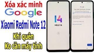 Xóa xác minh tài khoản Google Redmi Note 12, Miui 14 android 13 không cần máy tính