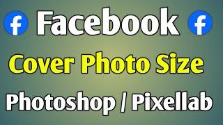 Facebook Cover Photo Size In Photoshop | Facebook Cover Photo Size Pixellab