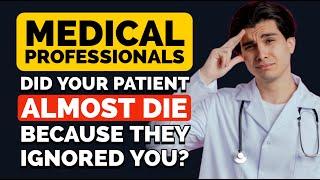 Medical Professionals, What Was a Time Where a Patient Ignored You and Almost Died?