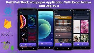 Build Full Stack Wallpaper App Using React Native, Firebase, Node JS, Mongo DB  and Next JS