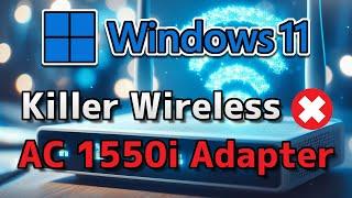 Killer Wireless AC 1550i Adapter Not Working Error Code 10/43/45/56/39 On Windows 11/10 PC FIX