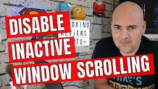 How To Disable Inactive Window Scrolling Or Auto Scrolling In Windows 10