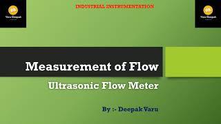 Measurement of Flow Using Ultrasonic Flow Meter By. Deepak Varu