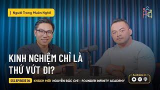 Kinh Nghiệm Chỉ Là Thứ Vứt Đi? | Nguyễn Đắc Chí| #NTMN EP 4