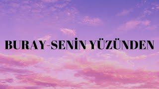 BURAY-SENİN YÜZÜNDEN(lyrics)