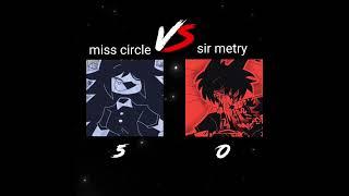 miss circle vs sir metry  