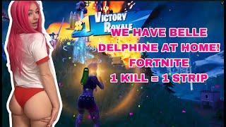 WE HAVE BELLE DELPHINE AT HOME! FORTNITE 1 KILL = 1 STRIP