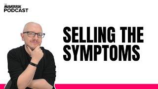 Selling The Symptoms with Dean Seddon | The Maverrik Podcast