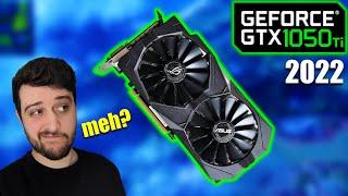 The GTX 1050 Ti in 2022 | Still meh? or just BAD?