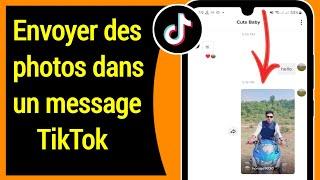 Comment envoyer des photos dans le message TikTok 2023