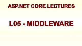 ASP.NET Core Middleware and the Application Pipeline  (3.1, 5 and later) | Lecture 5