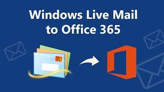 How Do I Export Emails From Windows Live Mail to Office 365?