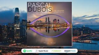 Pascal Dubois - city sounds (Full Album) chillout & lounge music mix by Michael Maretimo