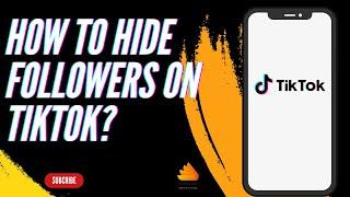 How to Hide Followers on TikTok?