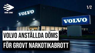 VOLVO ANSTÄLLDA DÖMS FÖR GROVT NARKOTIKABROTT | DEL 1/2