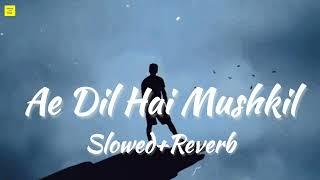 Ae Dil Hai Mushkil (Slowed + Reverb) | Arijit Singh | #indianlofisoul