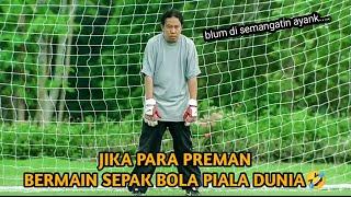 ketika preman ikut piala dunia. PART 1