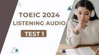ETS 2024 TOEIC LISTENING AUDIO - TEST 1 (ANSWER + TRANSCRIPT)