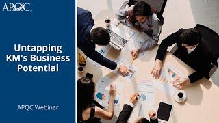 Untapping KM's Business Potential | APQC Knowledge Management Webinar