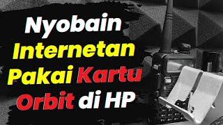 Trik Turorial Pasang Kartu Orbit BISA Di Pasang dan Di Pakai Internetan di HP Android