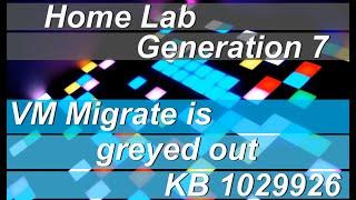 Home Lab Generation 7: VM Migrate Greyed out KB 1029926