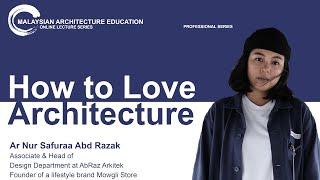 Lecture#38: 𝐇𝐨𝐰 𝐭𝐨 𝐋𝐨𝐯𝐞 𝐀𝐫𝐜𝐡𝐢𝐭𝐞𝐜𝐭𝐮𝐫𝐞-Ar Nur Safuraa Abd Razak