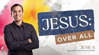 Jesus: Over All | Paul Tan-Chi | June 9, 2024