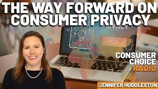 Jennifer Huddleston on the Way Forward on Consumer Privacy | Consumer Choice Radio