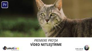 PREMIERE PRO'DA VİDEO NETLEŞTİRME